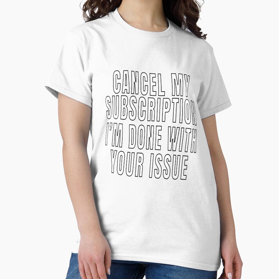 Funny Sarcastic Saying Cancel My Subscription by fantasticdesign