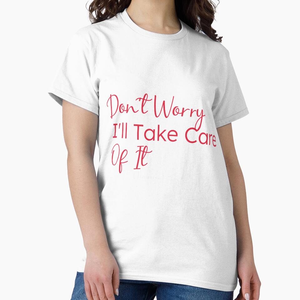 Don't Worry I'll Take Care Of It (Tomorrow),gift for procrastinators by youfteen