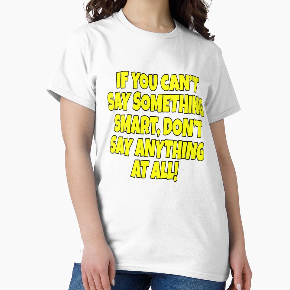 Funny Sarcastic Saying If You Can’t Say Something Smart by fantasticdesign