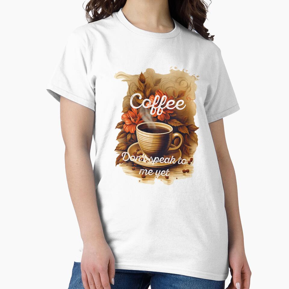Time for morning coffee - Don't speak to me yet - the coffee lover by Dahlann