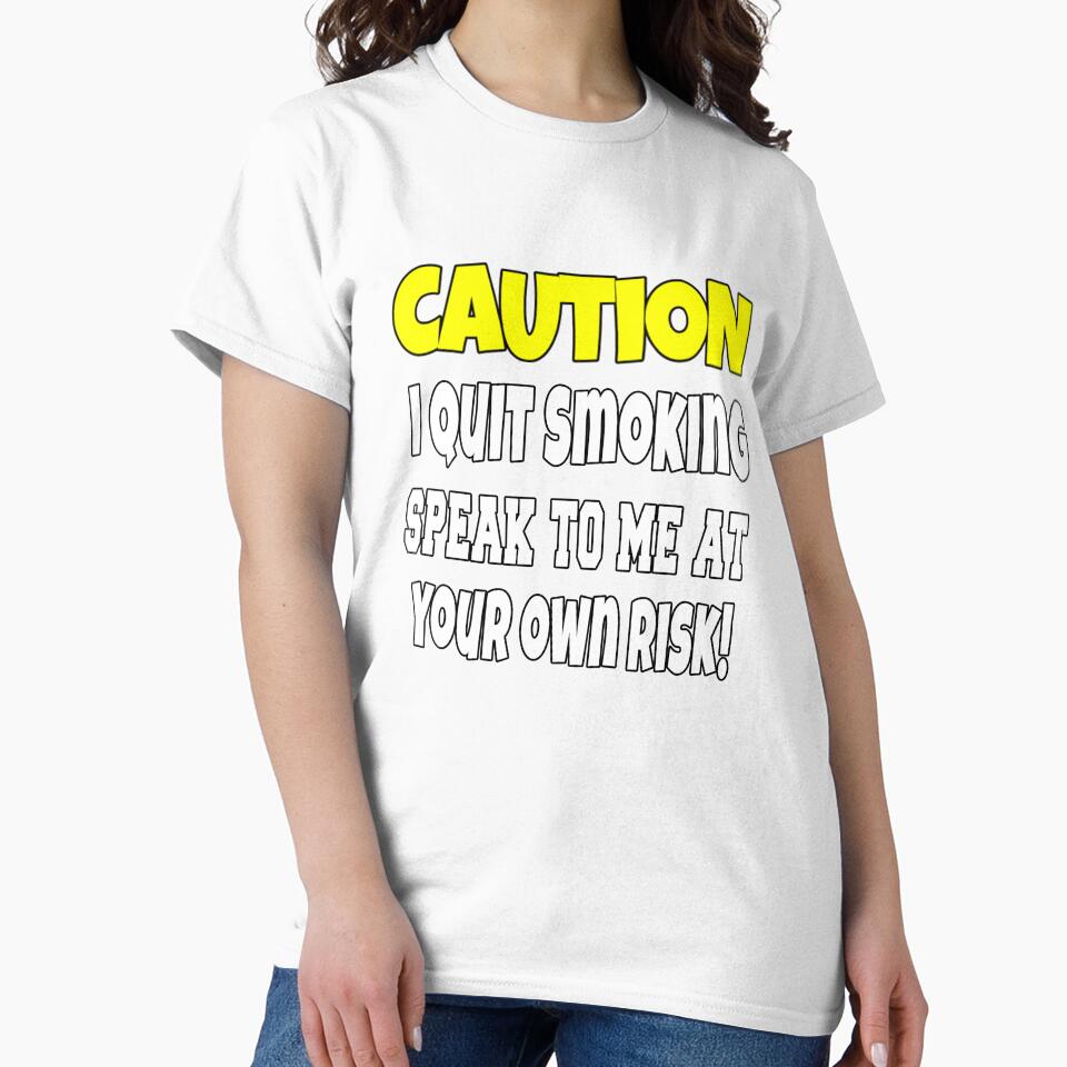 Funny Sarcastic Humor Caution I Quit Smoking by fantasticdesign