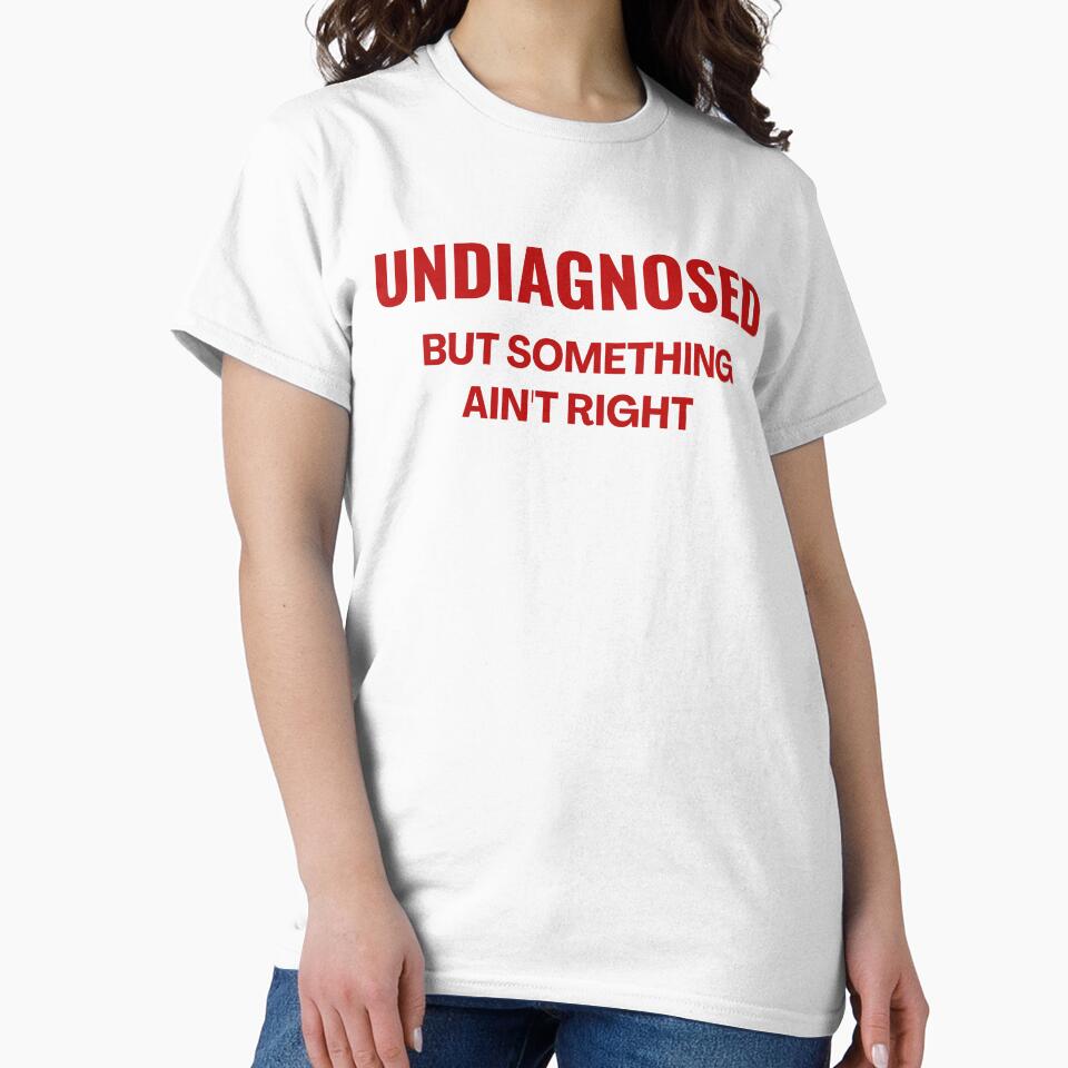 Undiagnosed But Something Ain't Right - Funny Saying by ZACK ART