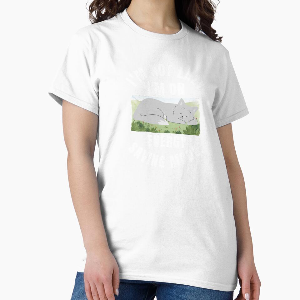 I'm Not Lazy I'm On Energy Saving Mode Classic T-Shirt by padeddesignart