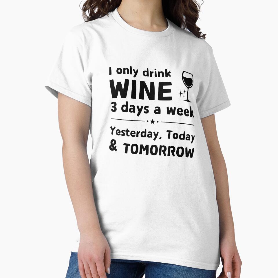 I Only Drink Wine 3 Days a Week | Funny Wine Lover Quote by Literally-True