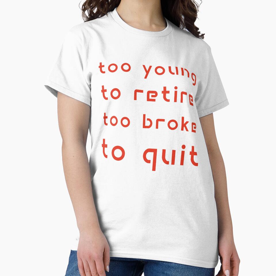 Too Young to Retire Too Broke to Quit by Margerita23