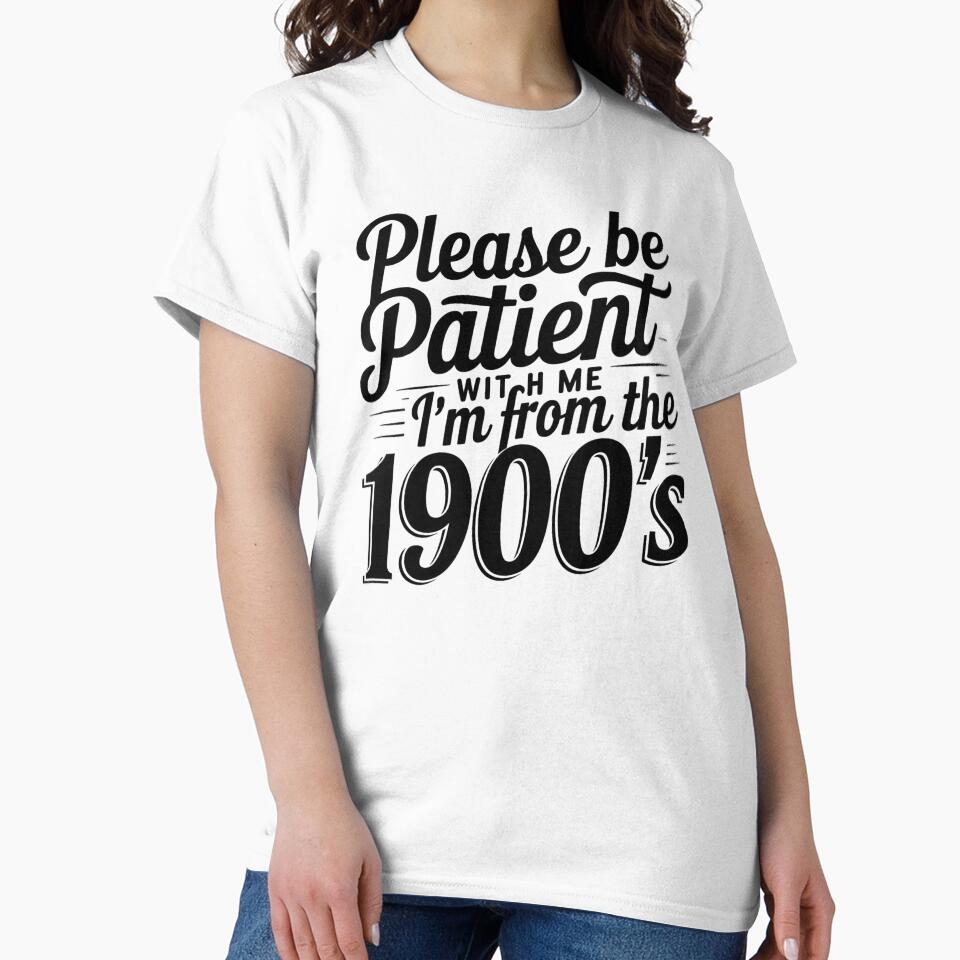 Please Be Patient With Me I'm From The 1900'S by Pirascano