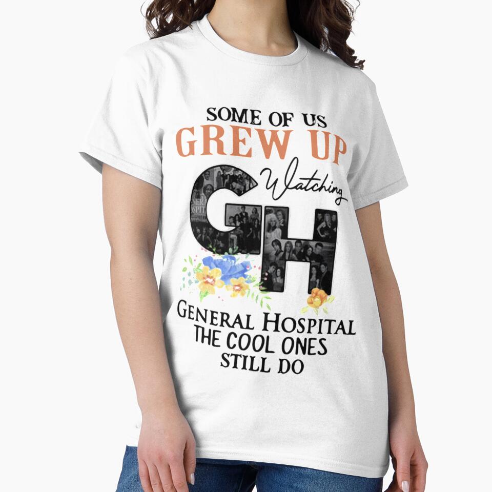 Some Of Us Grew Up Watching General Hospital The Cool Ones Still Do Flowers General Hospital Shirt, T-shirts, Tops Tees new by rositadang
