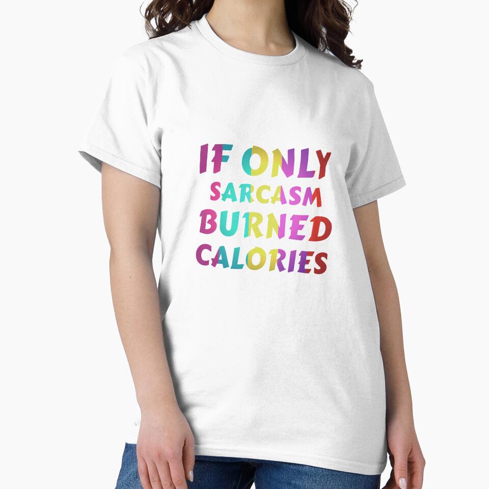 If Only Sarcasm Burned Calories Fitness Funny Quote by sillyquestions