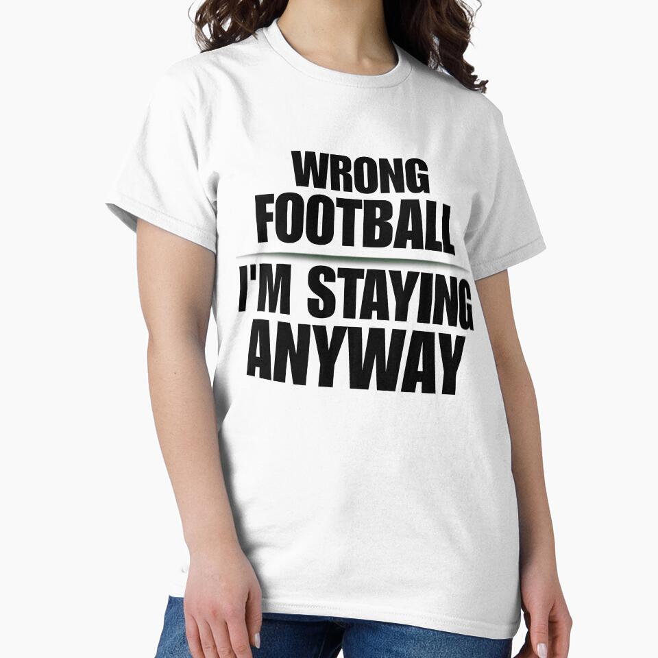 Wrong Football I'm Staying Anyway Funny Soccer — Soccer World Cup 2026 USA Fan Humor Gift by rebel-souly