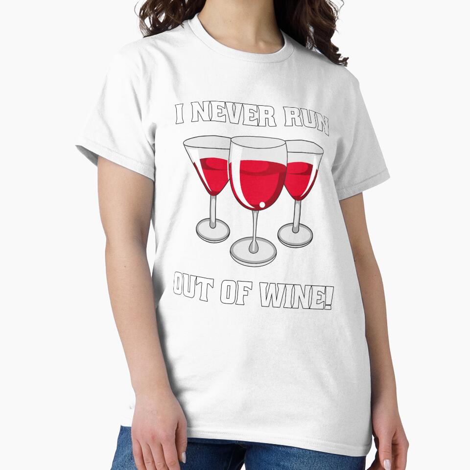 Funny Wine Lover Gift I Never Run Out Of Wine by fantasticdesign