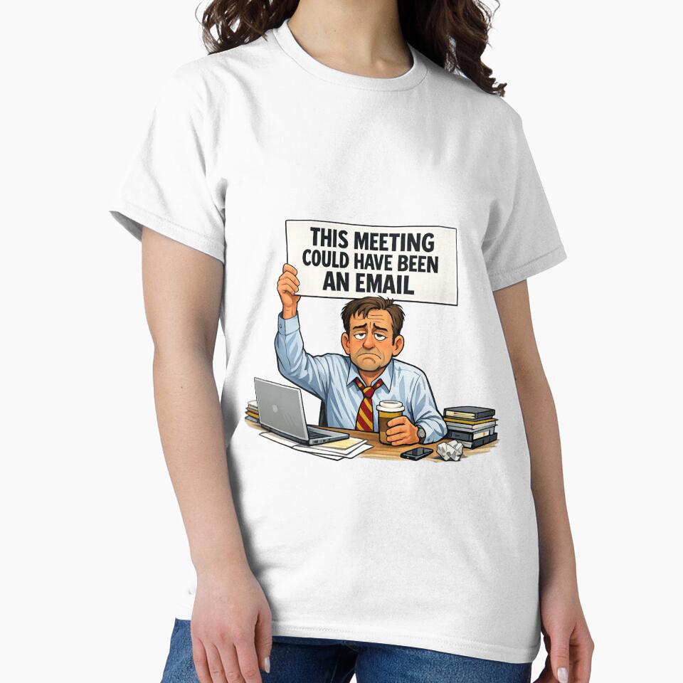 This Meeting Could Have Been an Email Shirt – Funny Office Worker Gift by GaliciaCity