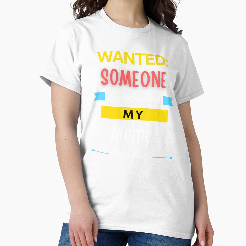Wanted Someone to Understand My Meme References by annoying-shirts