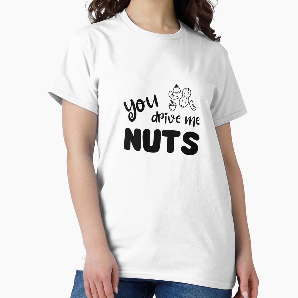 You Drive Me Nuts – Funny nut pun - black by PiX by PE