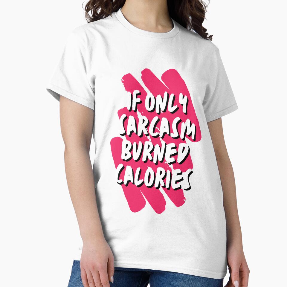 If only Sarcasm burned Calories - Sarcastic Quotes by AppareIIndustry