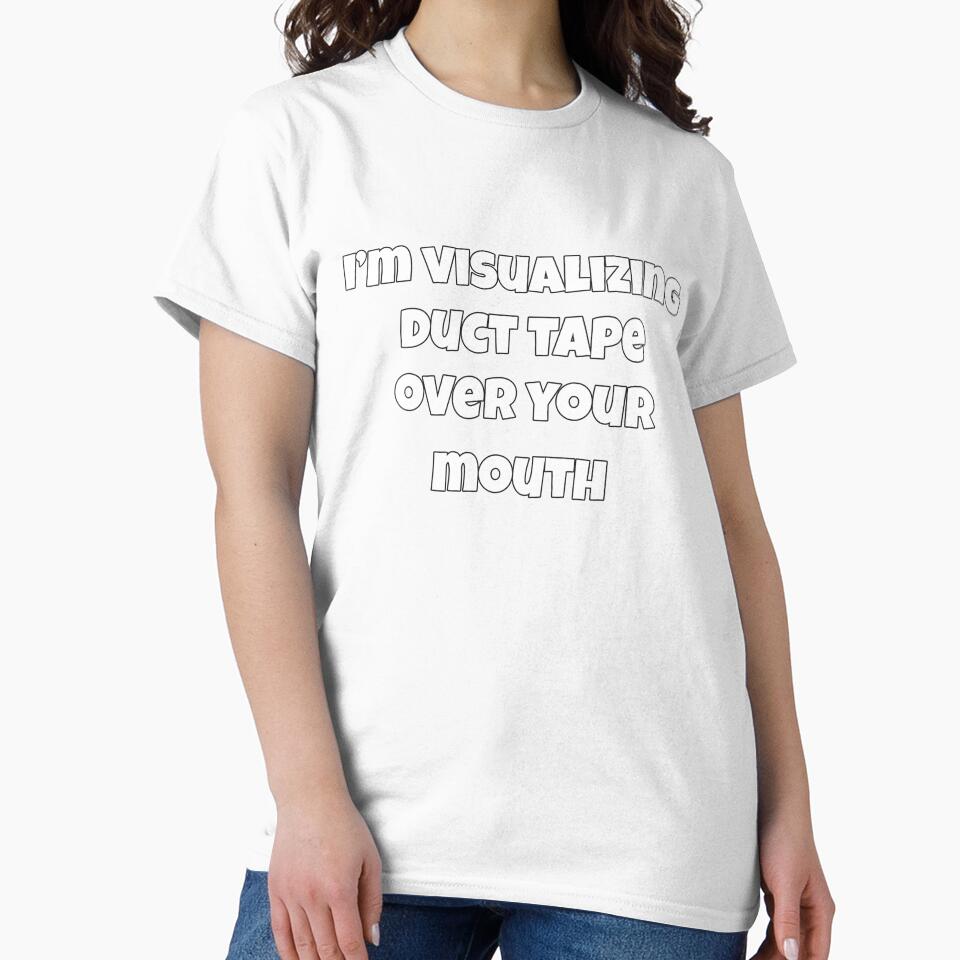 Sarcastic Funny Humor Design I’m Visualizing Duct Tape Over by fantasticdesign