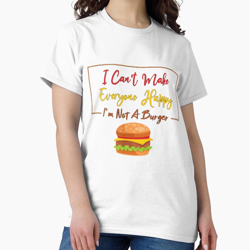 I Can't Make Everyone Happy I'm Not a Burger Lover Gift, Sarcastic by Magik-Art