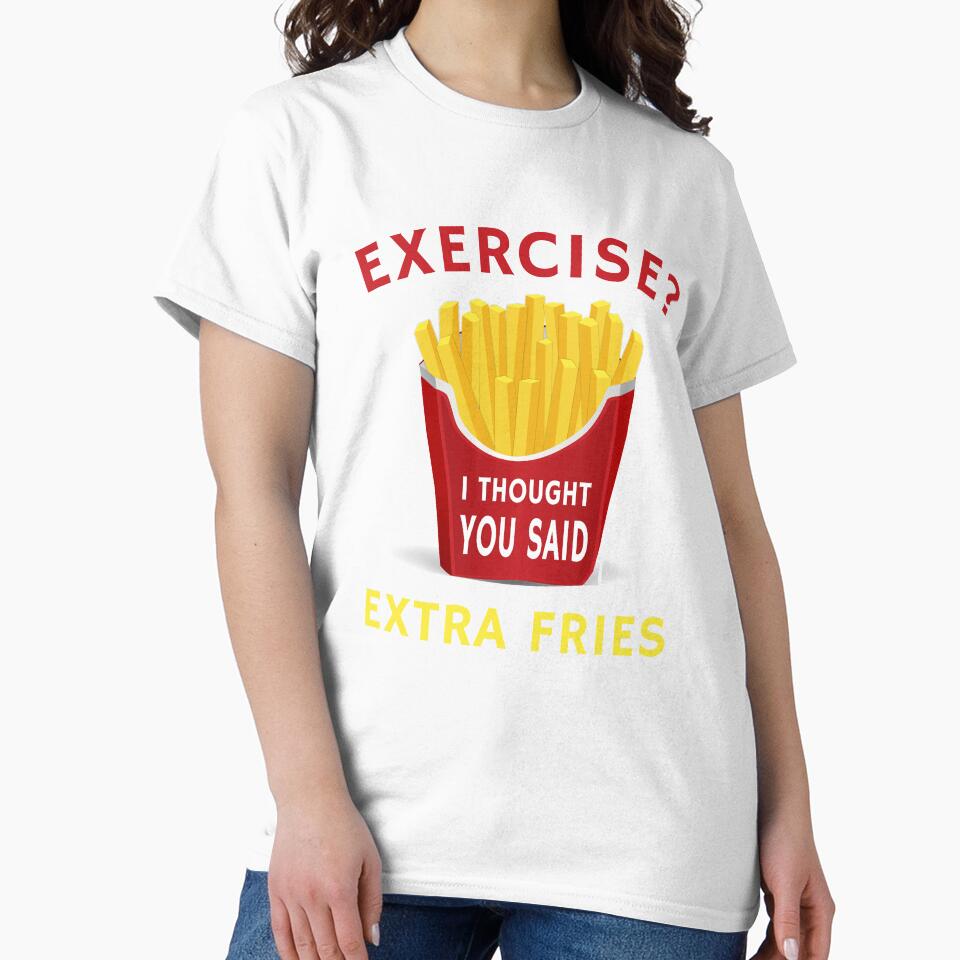 Exercise Extra Fries Funny Weight Loss Humor Diet Quote by sillyquestions