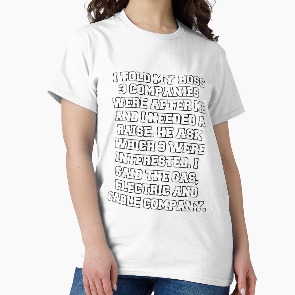 Funny Sarcastic Humor I Told My Boss 3 Companies Were After Me by fantasticdesign