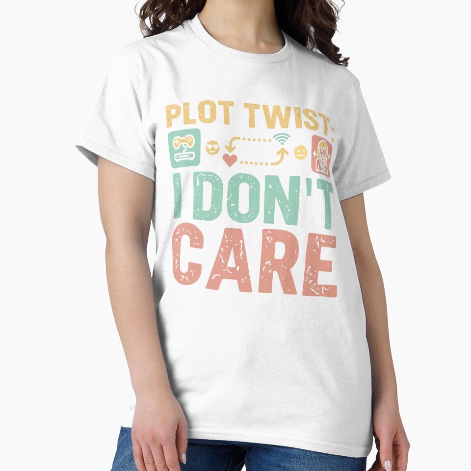 Plot twist i don't care - Sarcastic Quote Design by Merrko-Atelier
