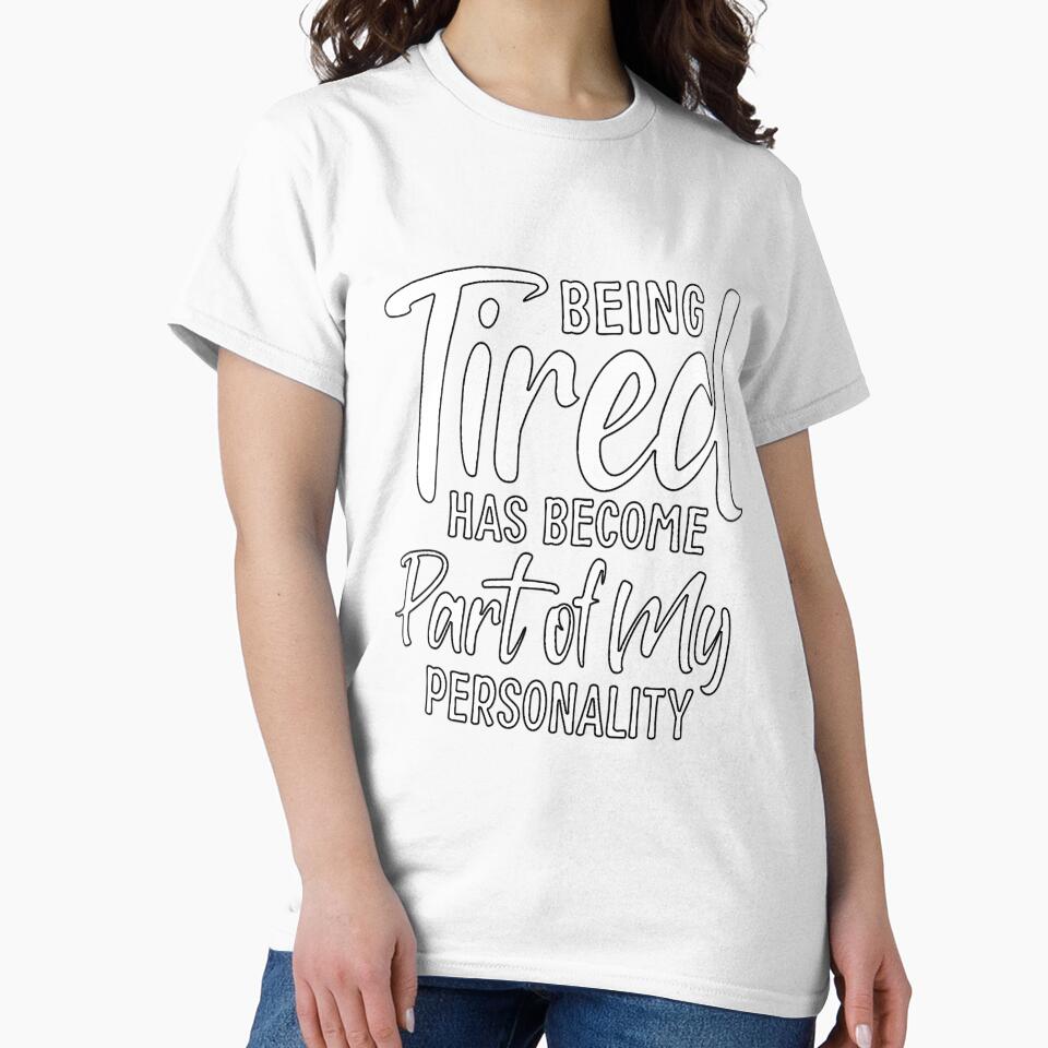 Funny Sarcastic Humor Being Tired Has Become Part Of My Personality by fantasticdesign