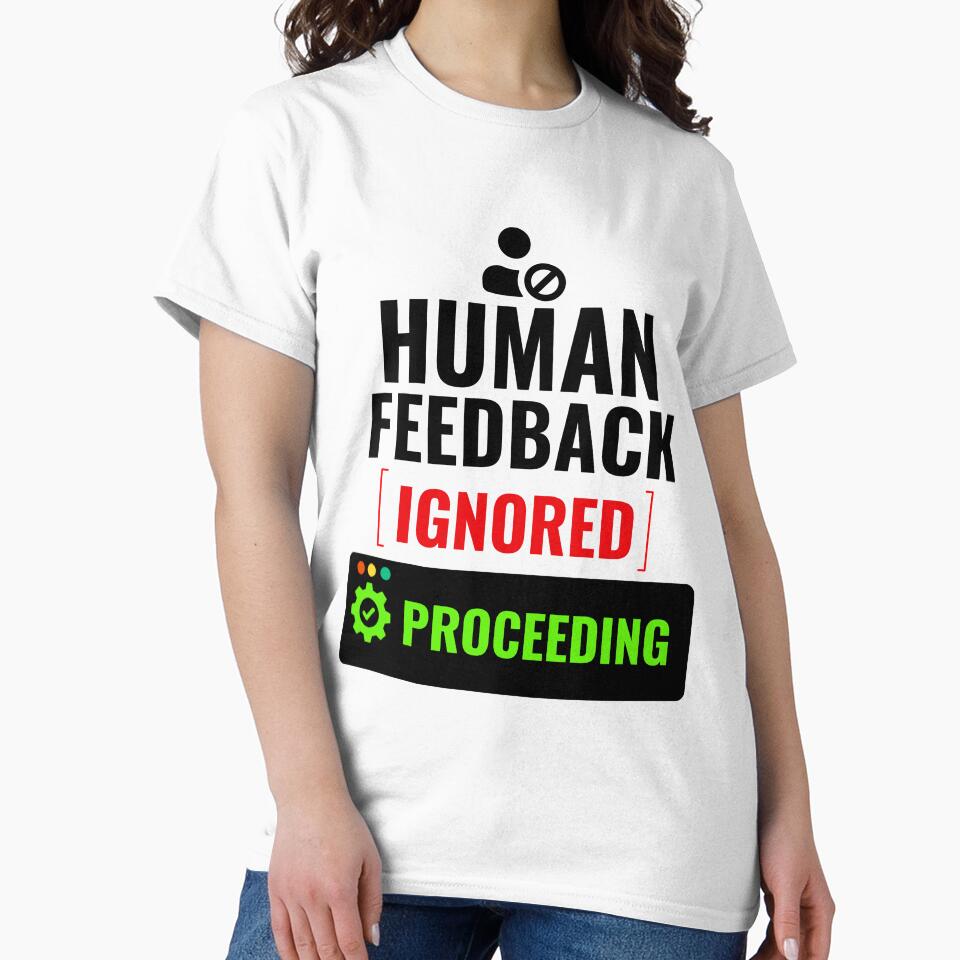 Human Feedback Ignored Proceeding Funny AI Office Humor Shirt by DirectiveOffice