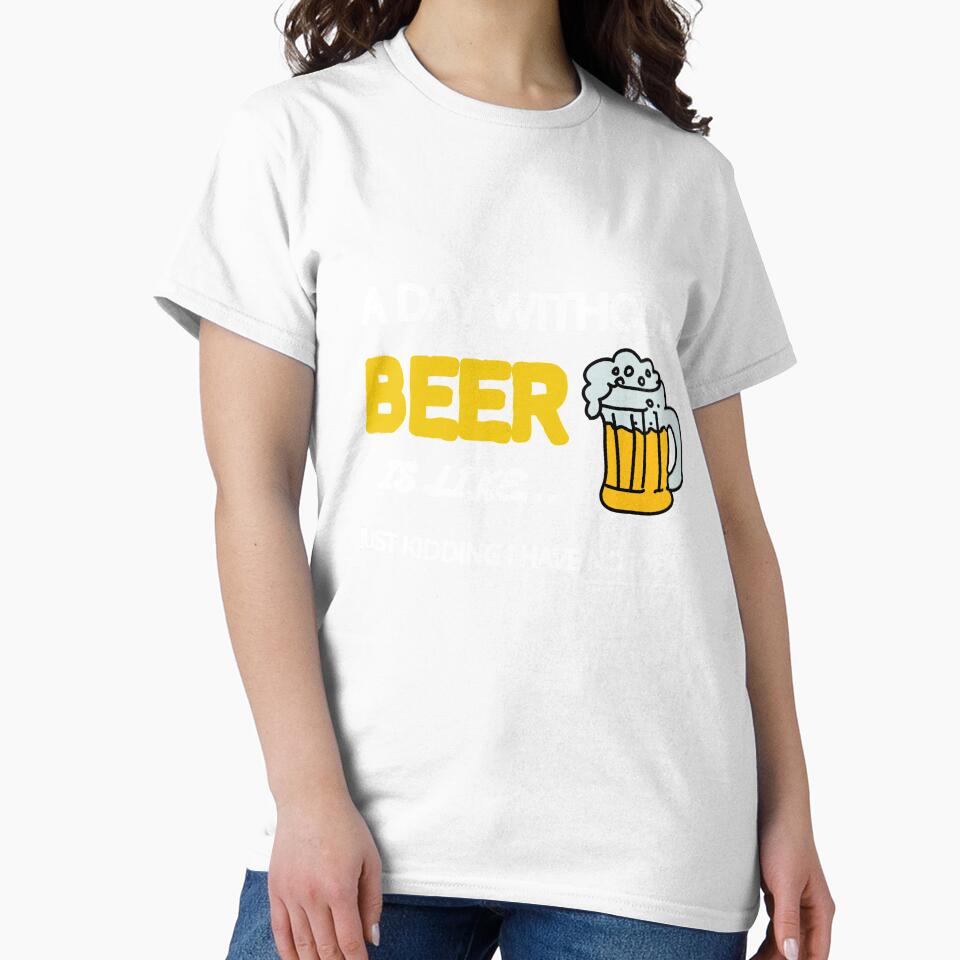 A Day Without Beer Is Like Just Kidding I Have No Idea Gift by SJRoil