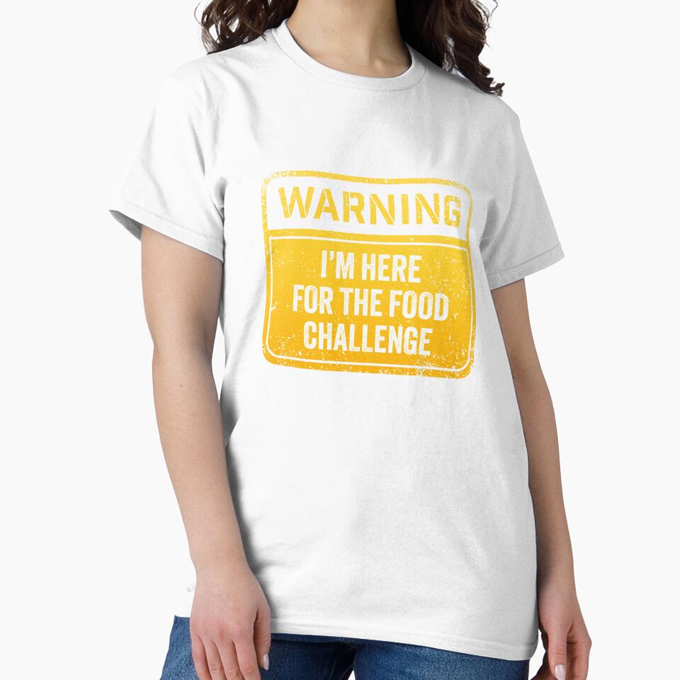 Warning I'm here for the food challenge by Random Tees