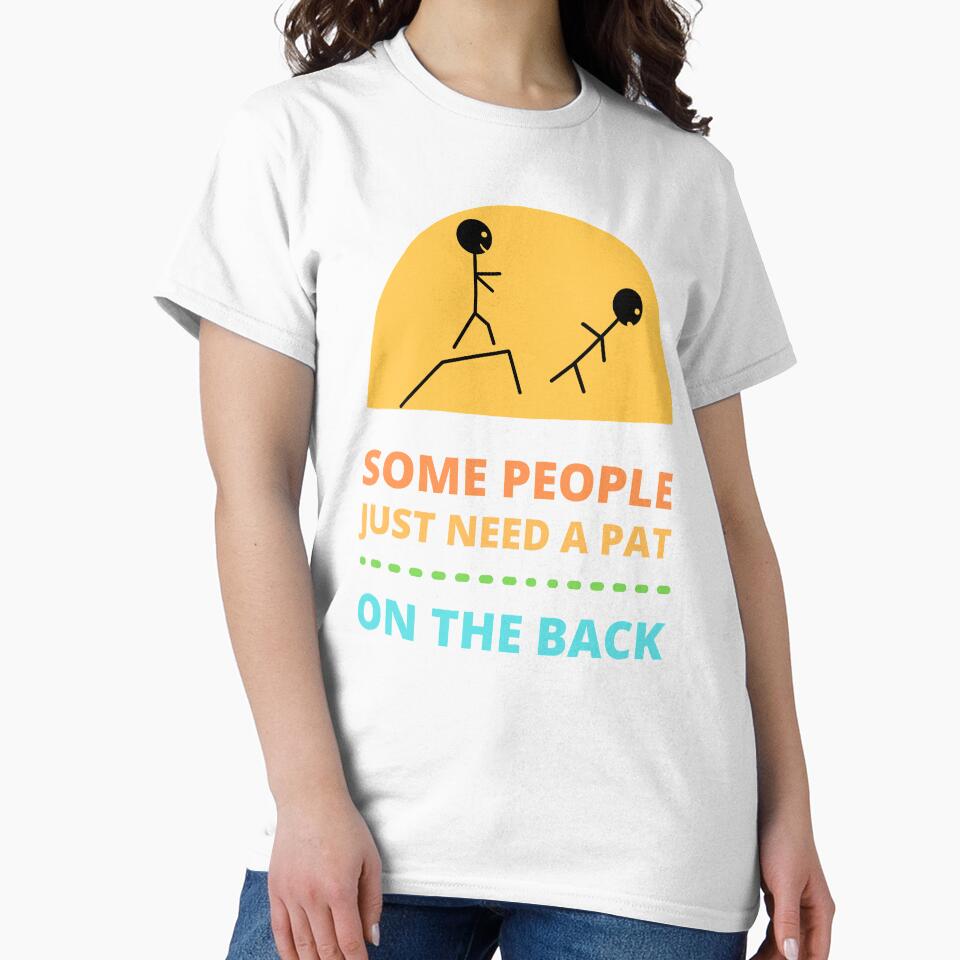 Some People Just Need a Pat on The Back by appareltolove