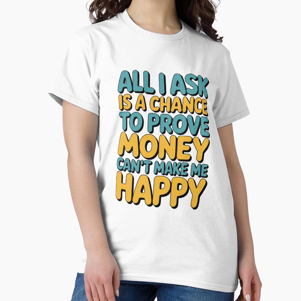Sarcastic Funny Humor All I Ask Is A Chance To Prove Money by fantasticdesign