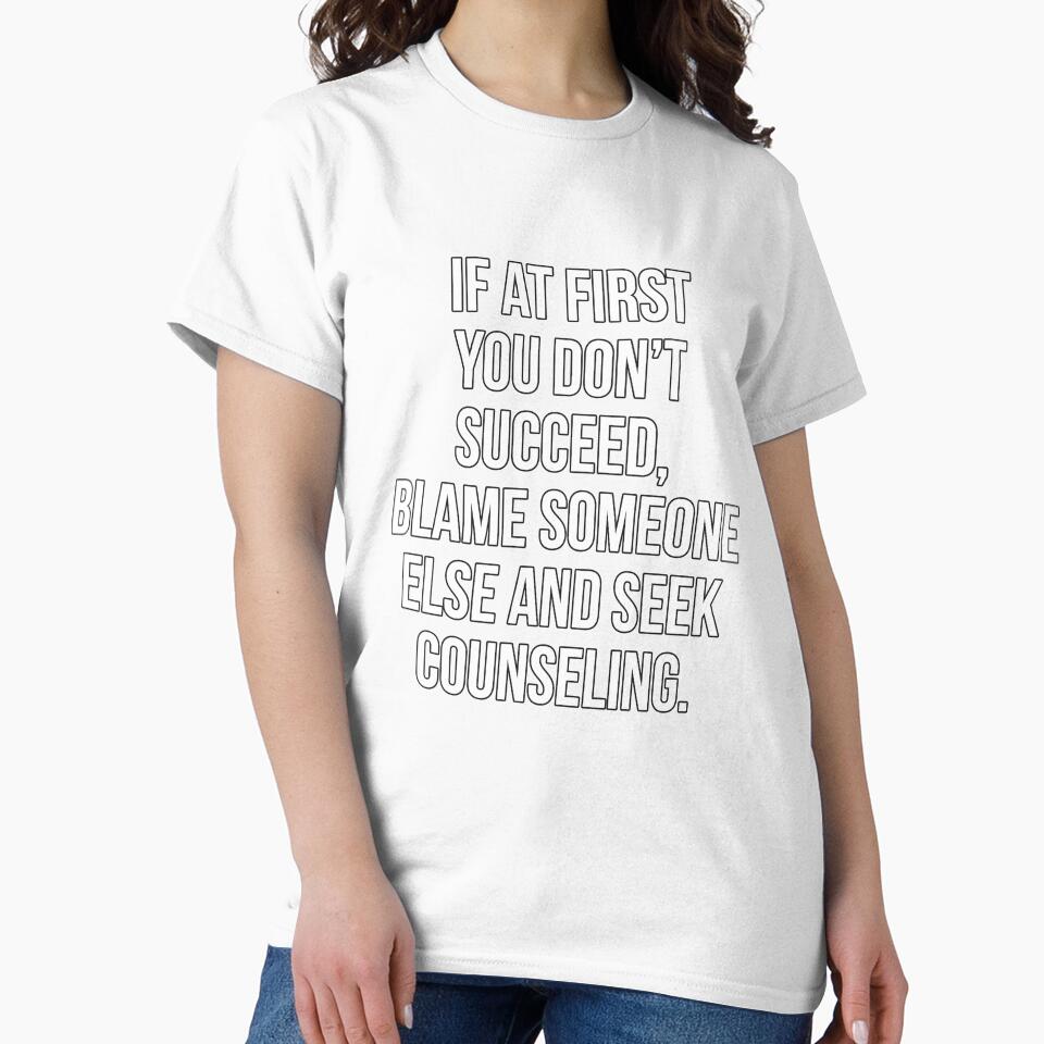Funny Sarcastic Humor If At First You Don’t Succeed, Blame Someone Else by fantasticdesign