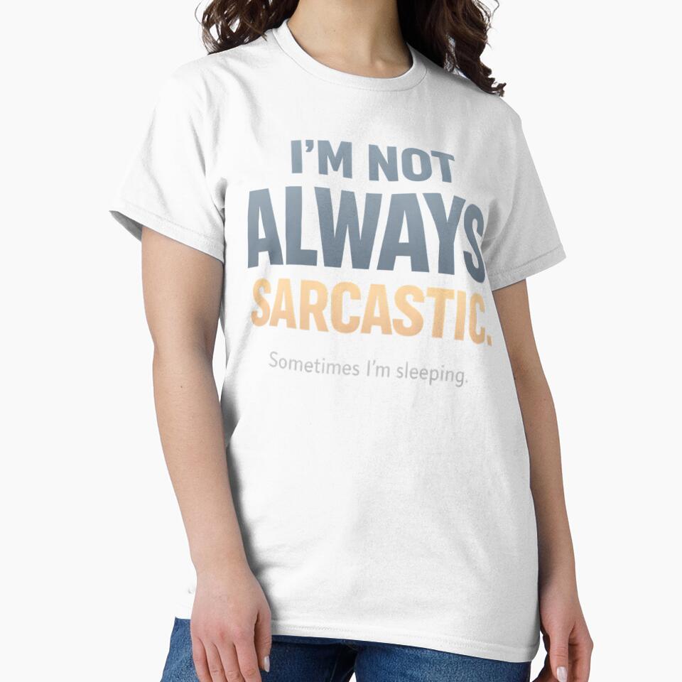 I’m Not Always Sarcastic Sometimes I’m Sleeping Funny Witty Quote Introvert Humor Design by Artbyrome