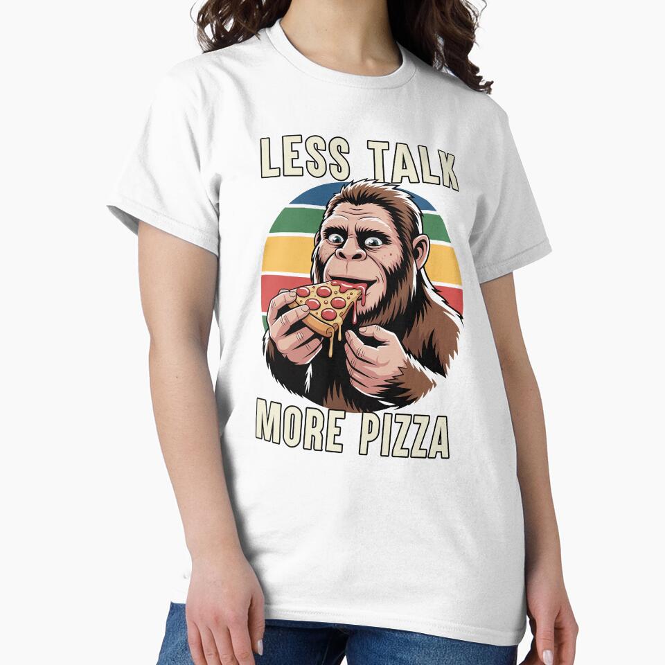 Less Talk More Pizza Funny Pizza Lover Gift Bigfoot Pizza by Say It With Ink