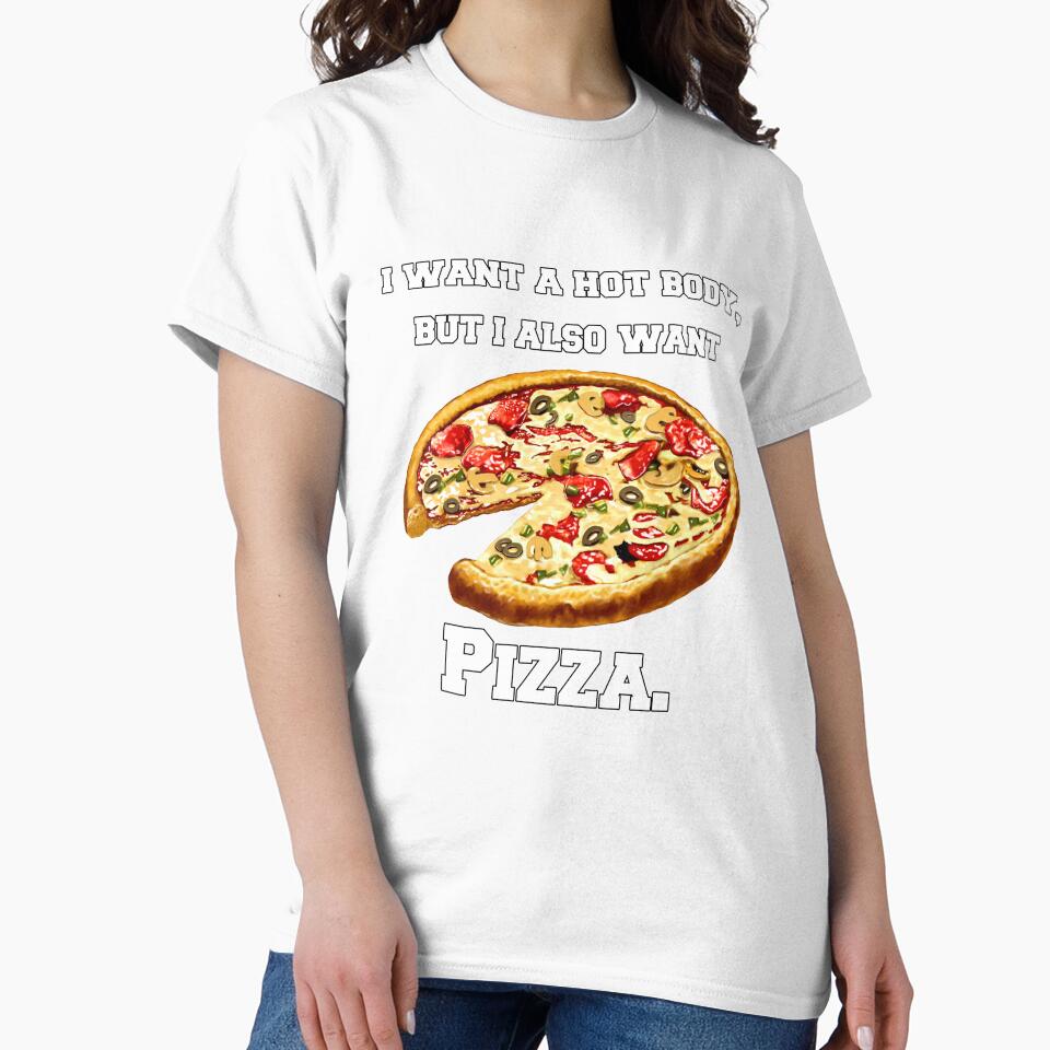 Pizza Lover I Want A Hot Body, But I Also Want Pizza. by fantasticdesign