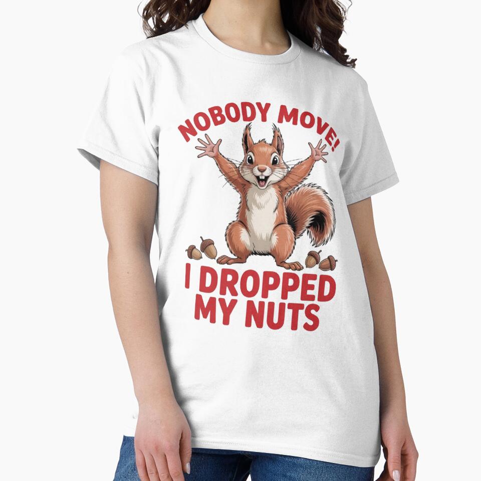 Funny Humor Squirrel Art Design No Body Move I Dropped My Nuts by fantasticdesign