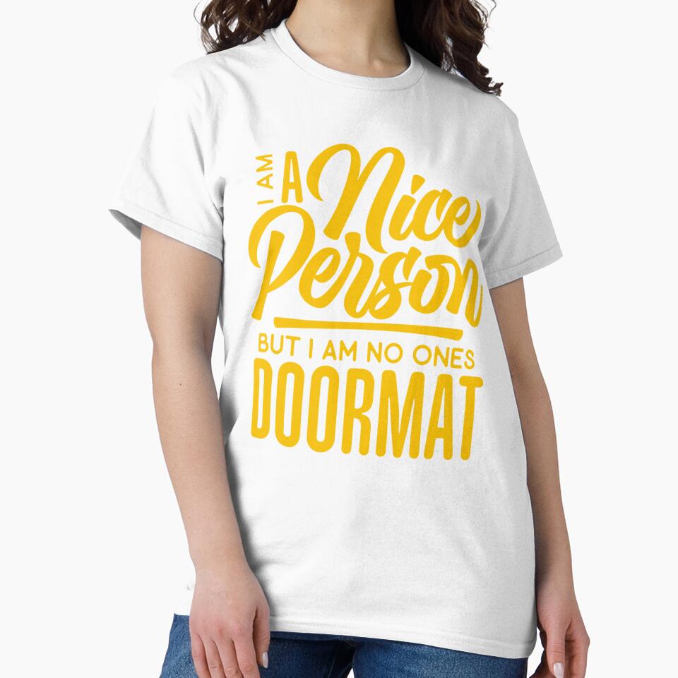 Sarcastic Funny Humor I’m A Nice Person But I Am No Ones Doormat by fantasticdesign