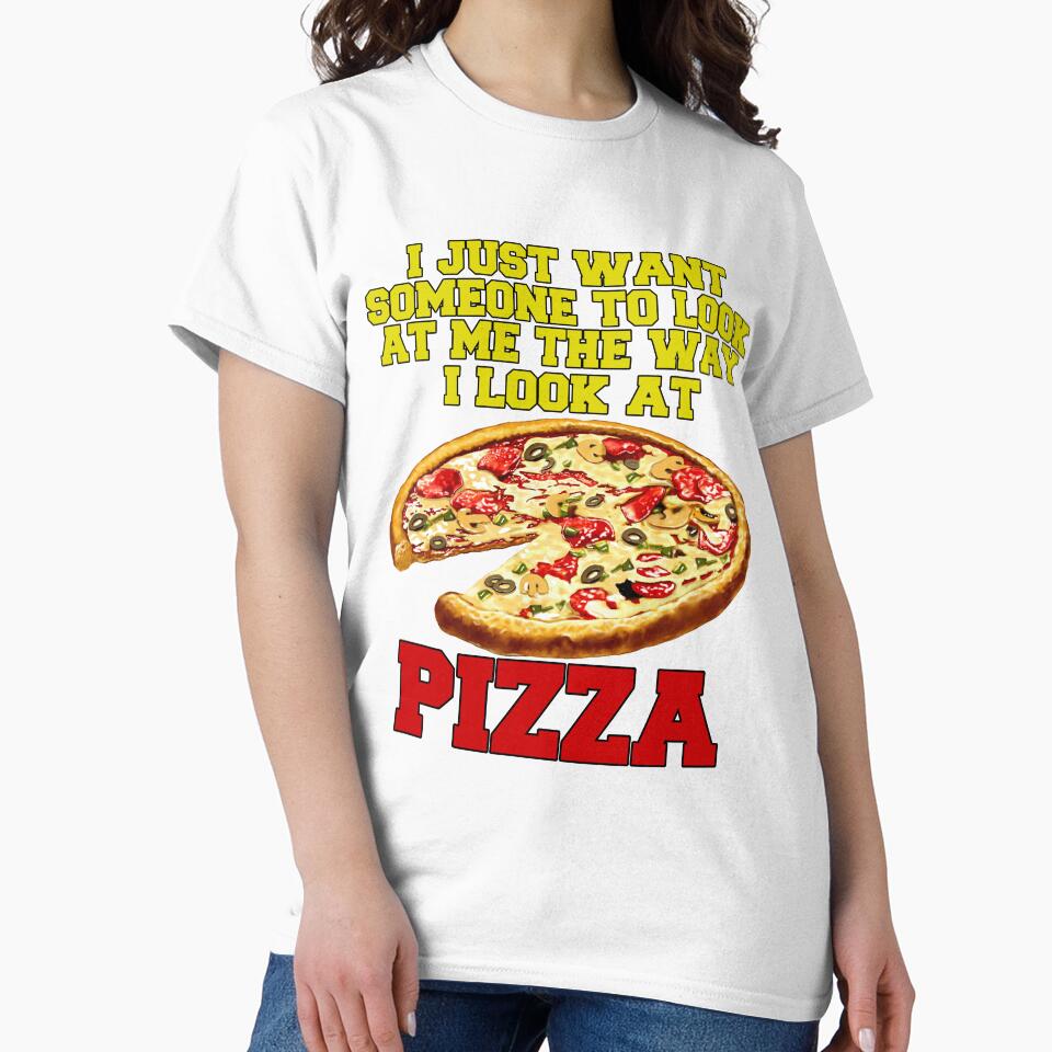 Funny Pizza Lover I Just Want Someone To Look At Me by fantasticdesign