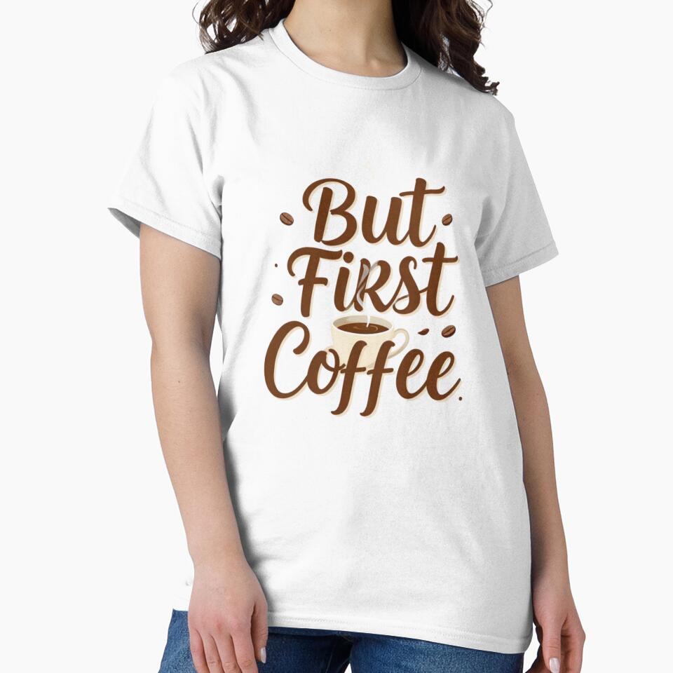 But First Coffee – Aesthetic Coffee Lover T-Shirt by GoGreenlove
