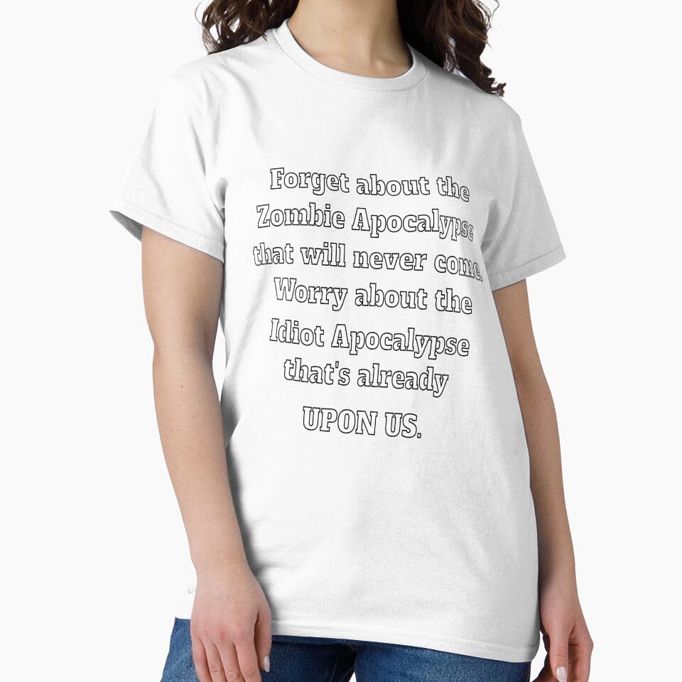 Funny Sarcastic Saying Forget About The Zombie Apocalypse That Will Never Come by fantasticdesign