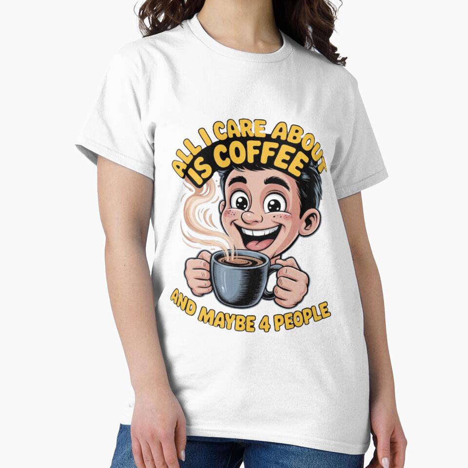 All I Care About Is Coffee And Maybe 4 People Funny Design by fantasticdesign