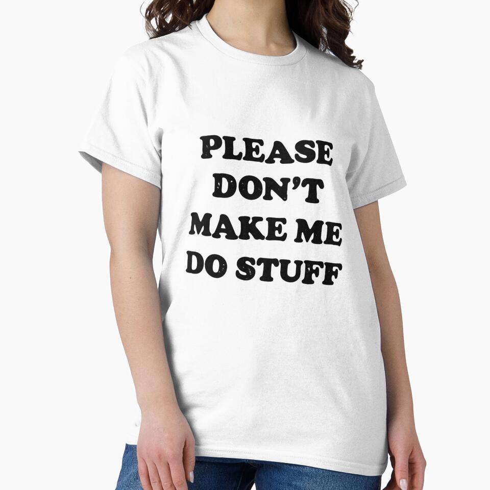 Please Don’t Make Me Do Stuff Funny Lazy Humor Sarcastic Quote by Dujosufot