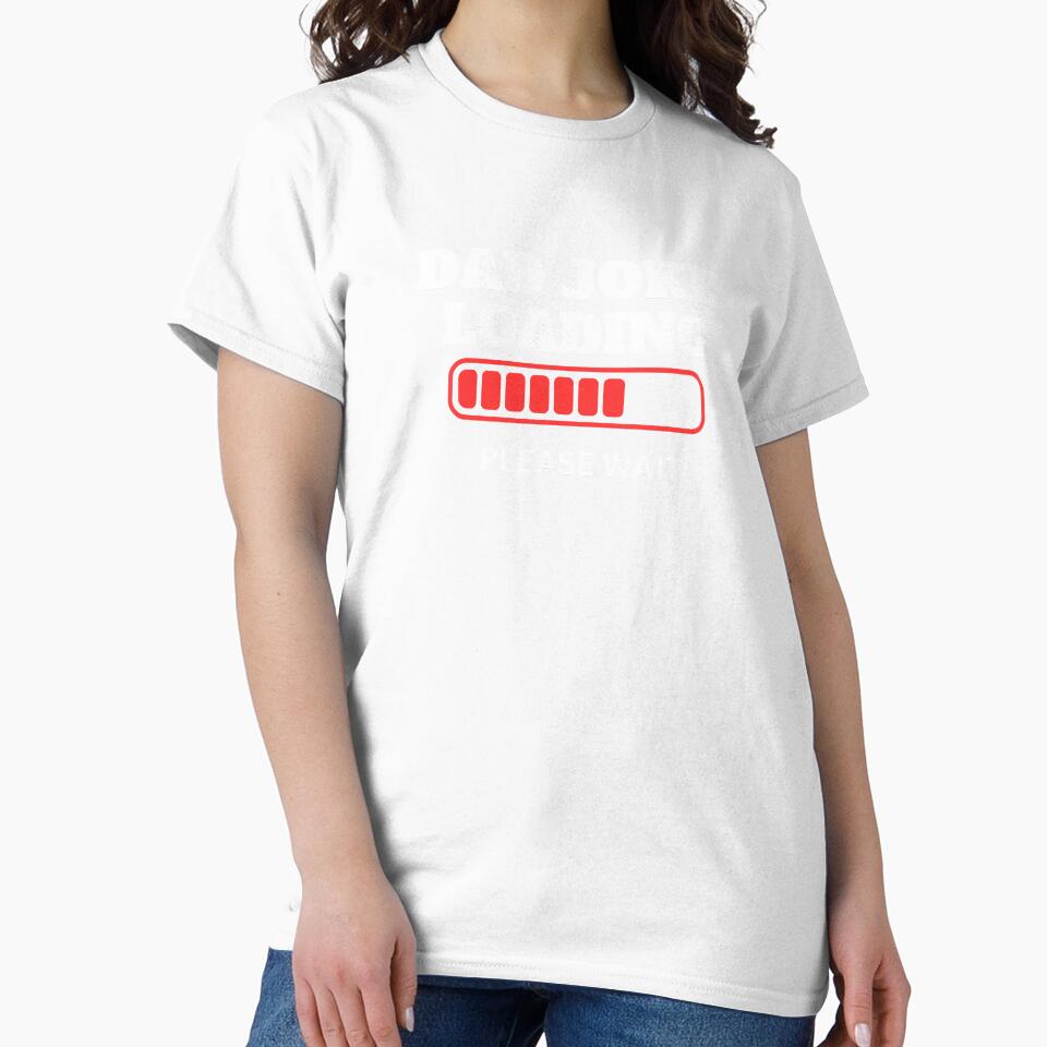 dad joke loading  funny classic t shirt by sangram9337