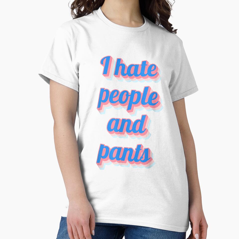Funny Saying Sarcastic Novelty Gifts I Hate People Pants by mchargue12