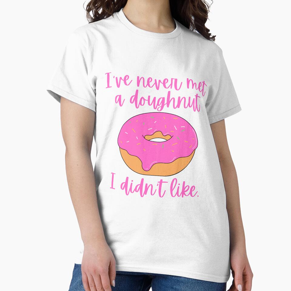 I've never met a doughnut I didn't like / Food Pun by A-J-S-Designs