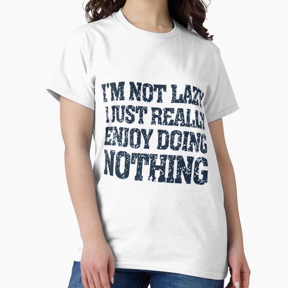 I'm Not Lazy I Just Really Enjoy Doing Nothing by capotees