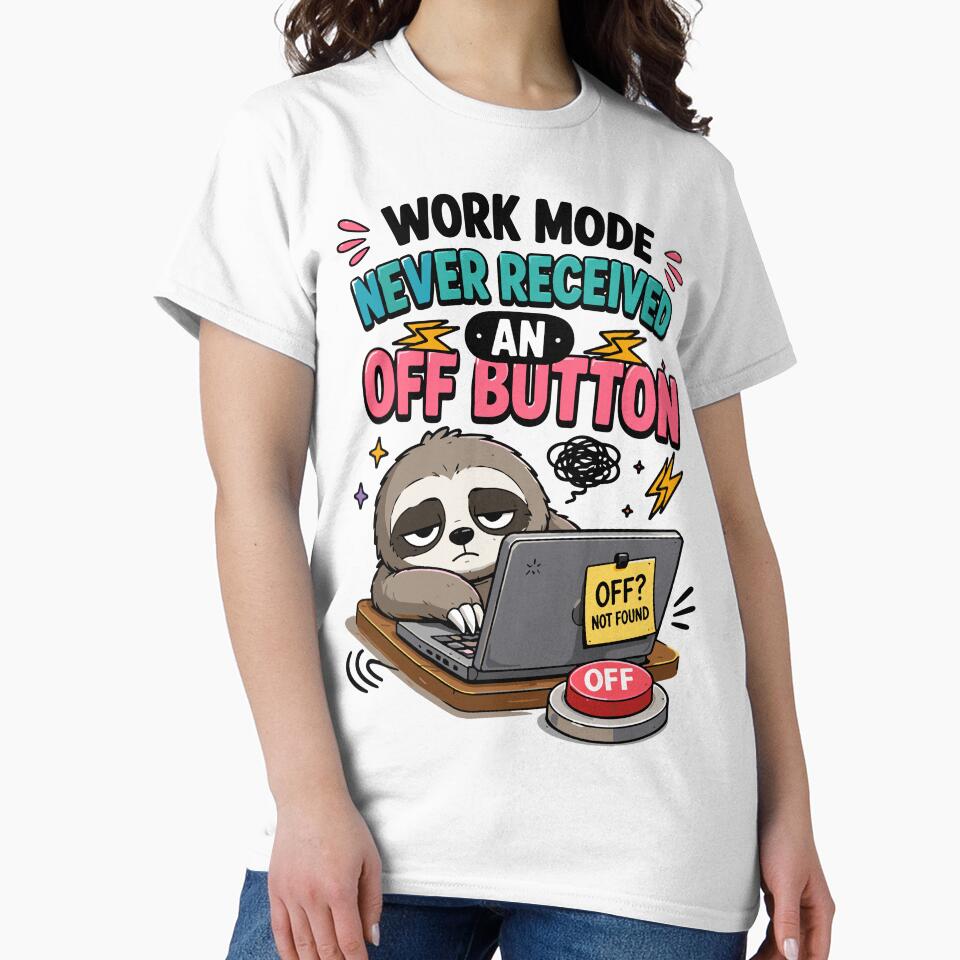 Work Mode Never Received An Off Button Funny Work Quote by Gift Phrase Studio