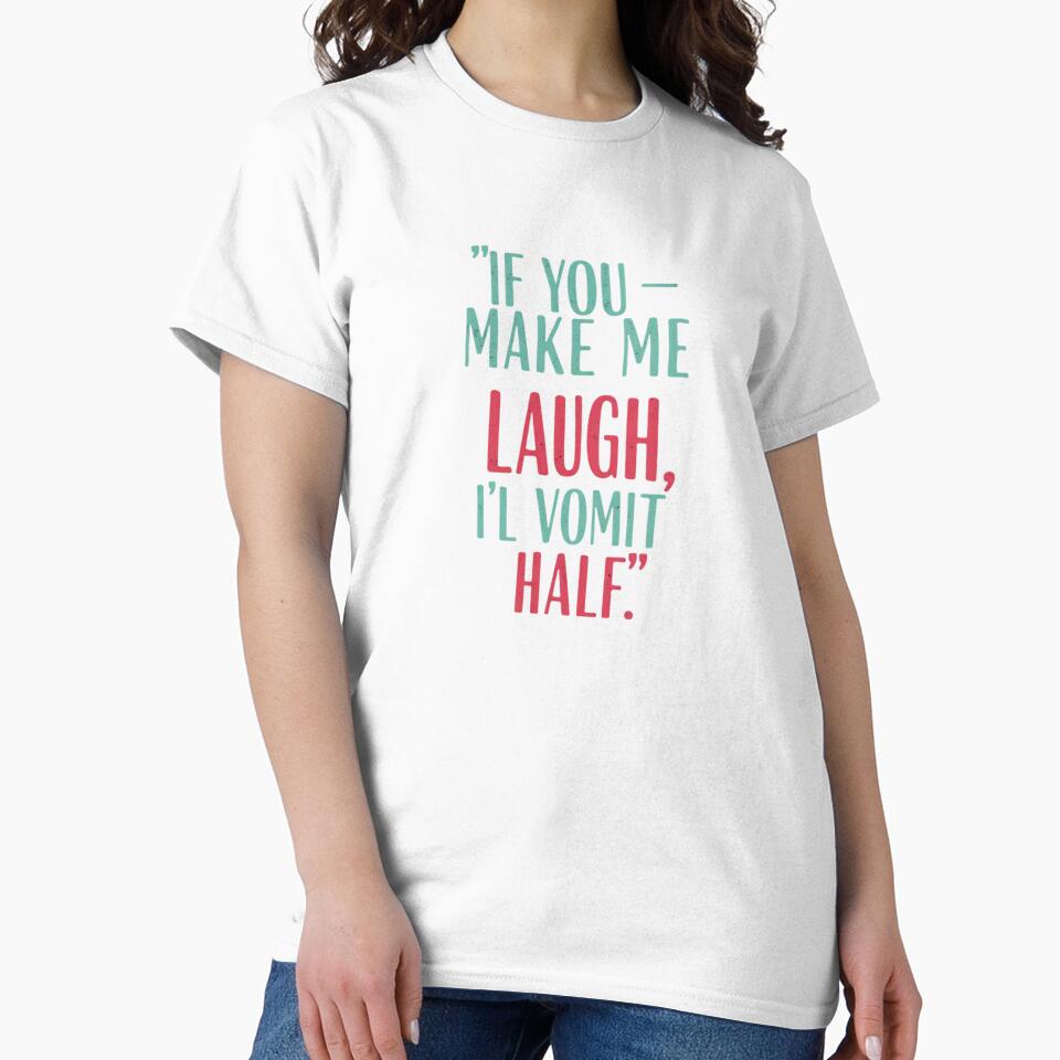 If you make me laugh, i'll vomit half. by Tonabanda