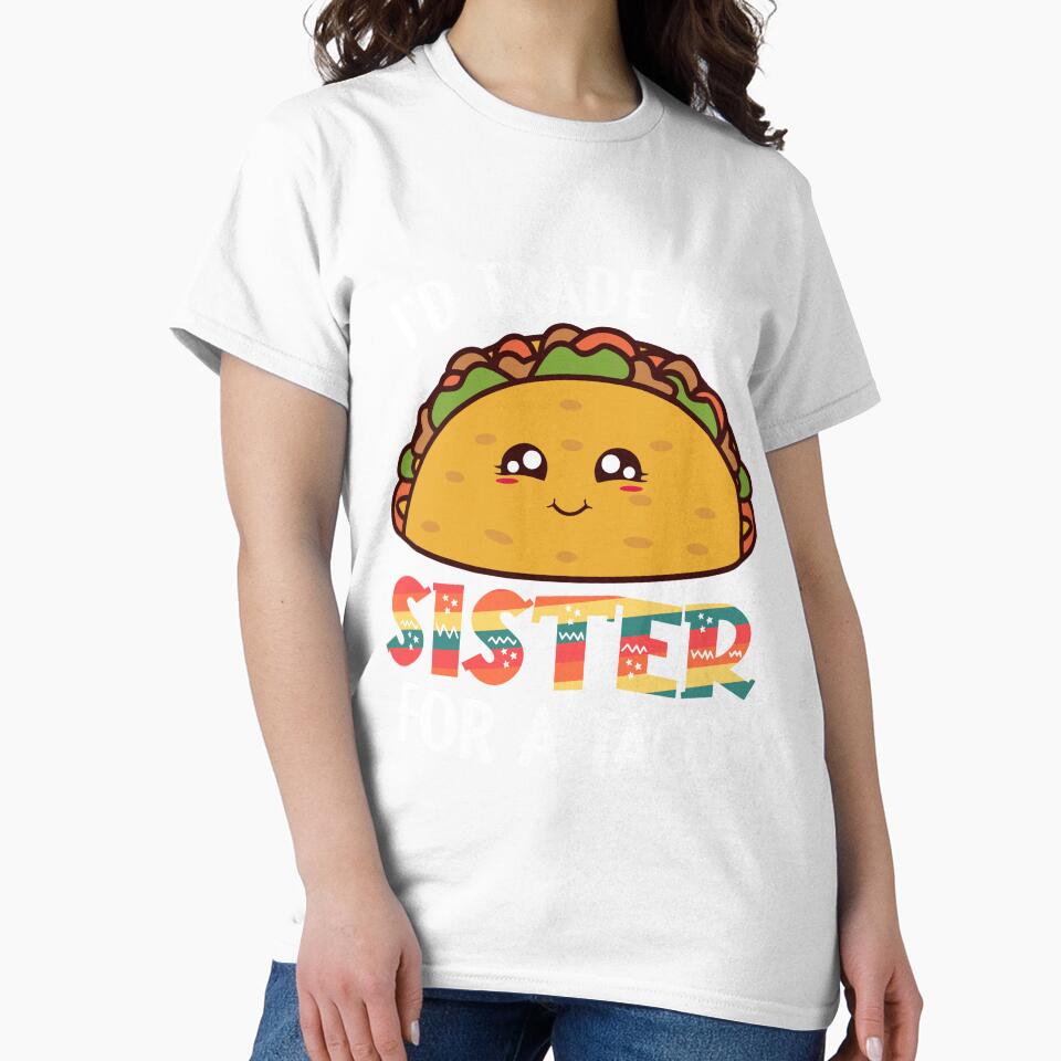 I'd Trade My Sister For A Taco by DavidOvadia