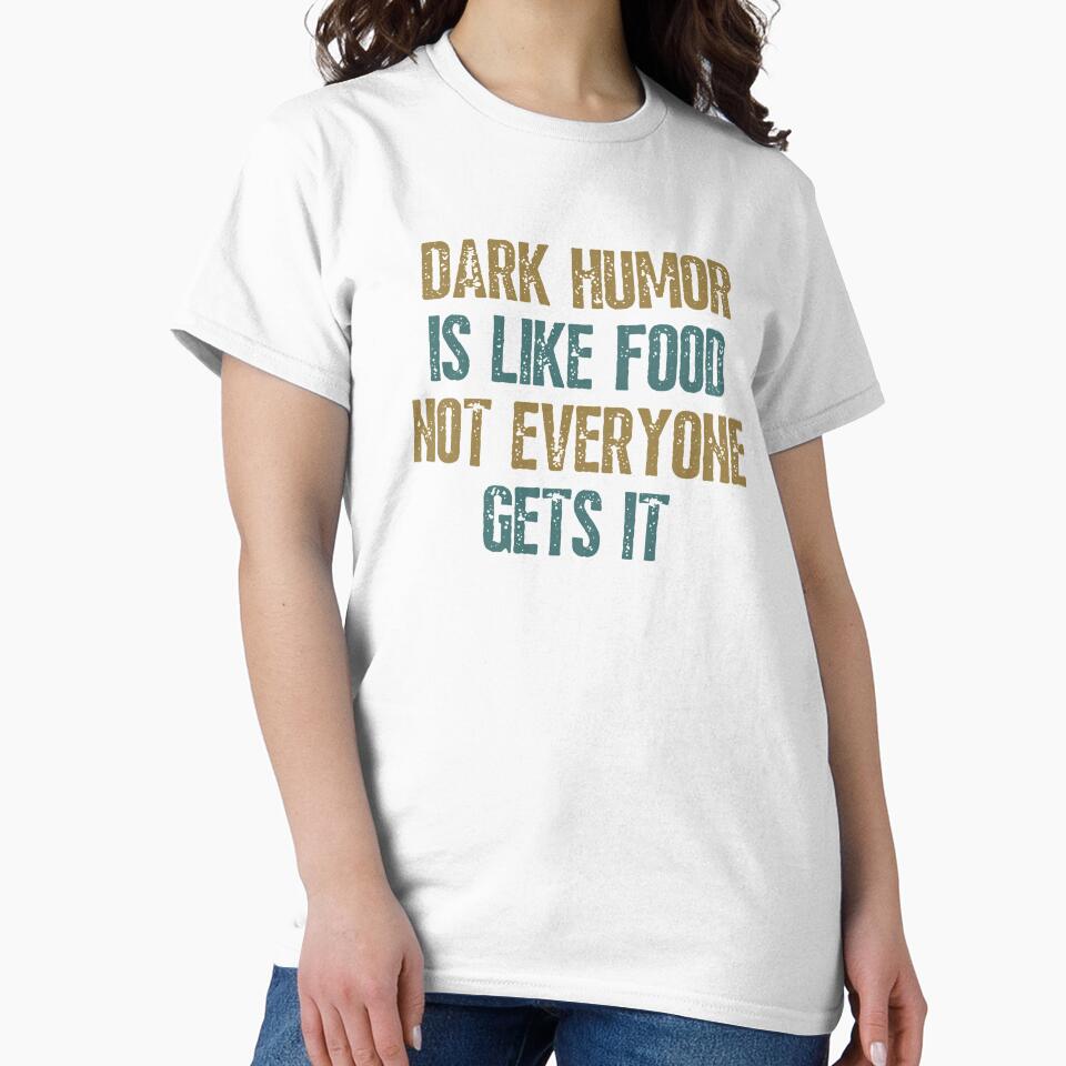 Dark Humor Is Like Food Not Everyone Gets It Funny by happinestSHOP