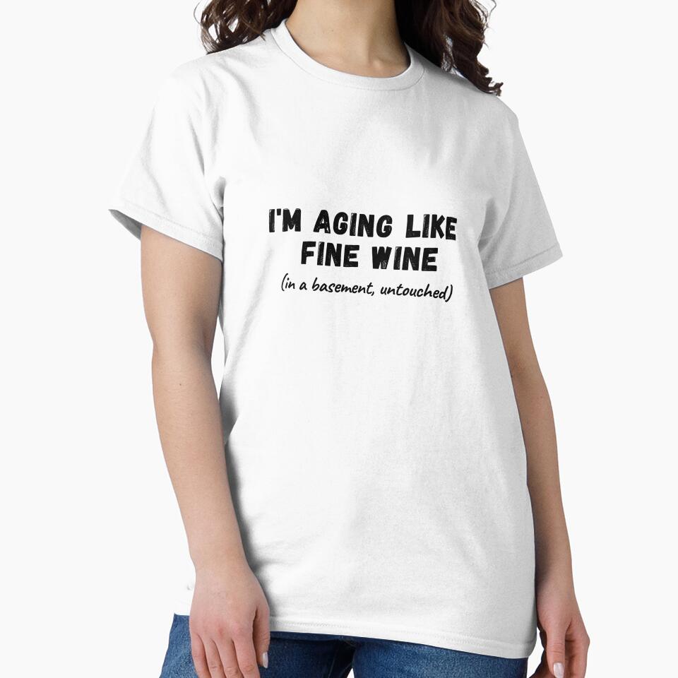 I'm Aging Like Fine Wine - Funny Design by AmphoraGhost
