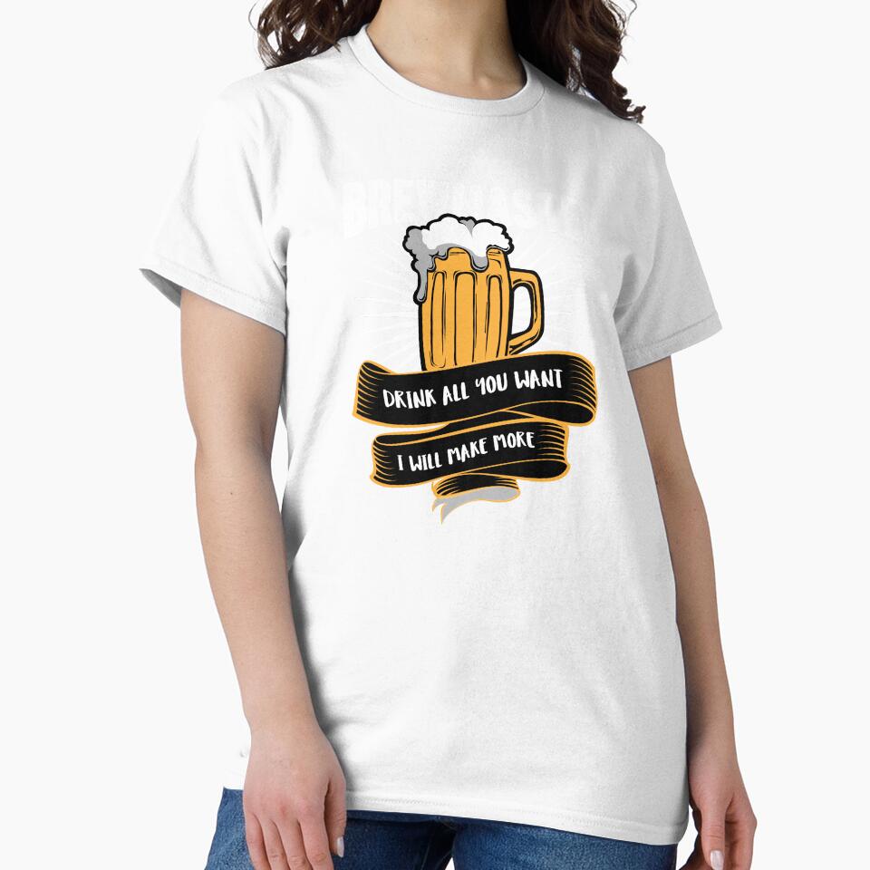 Beer Brewmaster Drink all you want I will make more by haselshirt